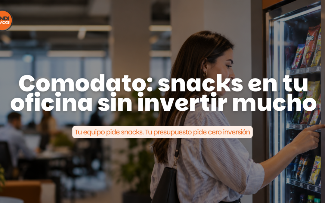 Comodato: snacks en tu oficina sin invertir mucho